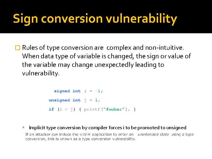 Sign conversion vulnerability � Rules of type conversion are complex and non-intuitive. When data