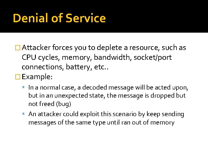 Denial of Service � Attacker forces you to deplete a resource, such as CPU