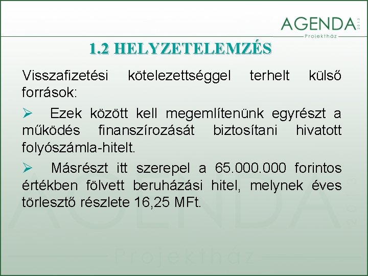 1. 2 HELYZETELEMZÉS Visszafizetési kötelezettséggel terhelt külső források: Ø Ezek között kell megemlítenünk egyrészt