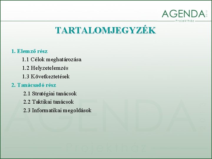 TARTALOMJEGYZÉK 1. Elemző rész 1. 1 Célok meghatározása 1. 2 Helyzetelemzés 1. 3 Következtetések