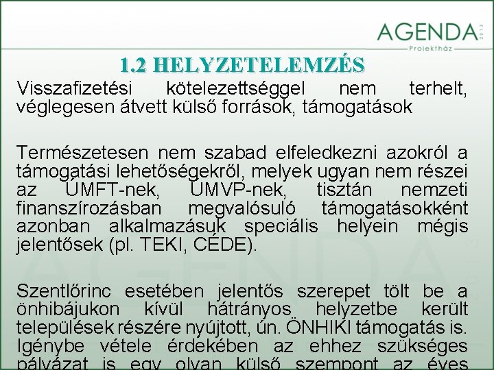 1. 2 HELYZETELEMZÉS Visszafizetési kötelezettséggel nem terhelt, véglegesen átvett külső források, támogatások Természetesen nem