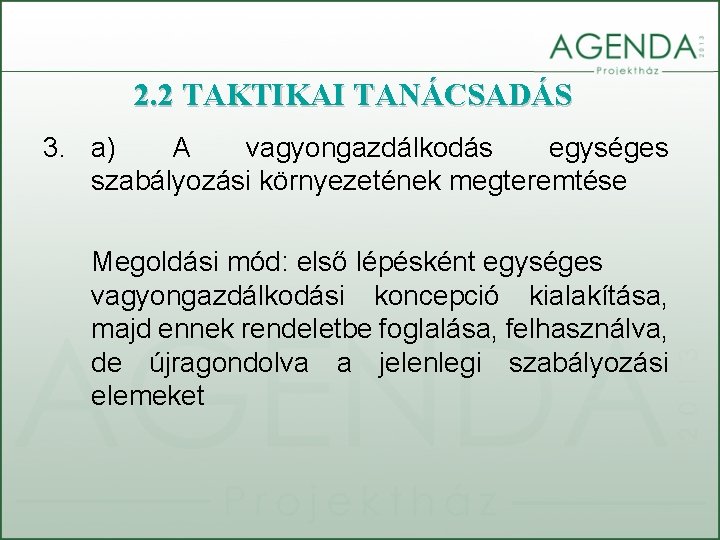 2. 2 TAKTIKAI TANÁCSADÁS 3. a) A vagyongazdálkodás egységes szabályozási környezetének megteremtése Megoldási mód: