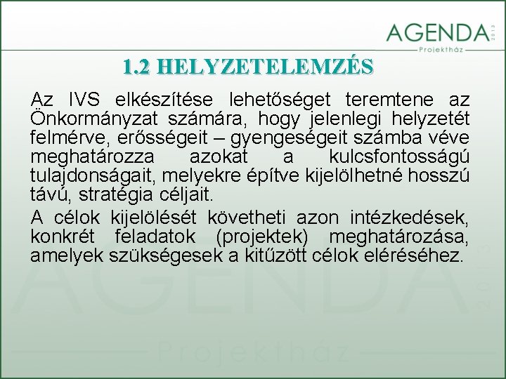 1. 2 HELYZETELEMZÉS Az IVS elkészítése lehetőséget teremtene az Önkormányzat számára, hogy jelenlegi helyzetét