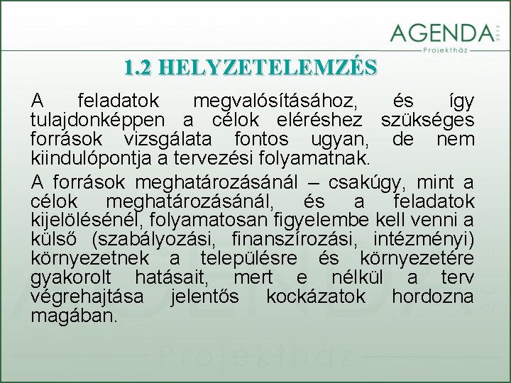 1. 2 HELYZETELEMZÉS A feladatok megvalósításához, és így tulajdonképpen a célok eléréshez szükséges források