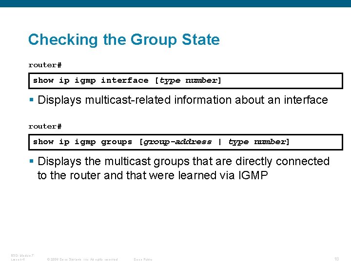 Checking the Group State router# show ip igmp interface [type number] § Displays multicast-related