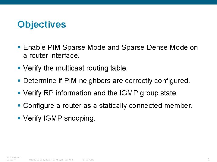 Objectives § Enable PIM Sparse Mode and Sparse-Dense Mode on a router interface. §