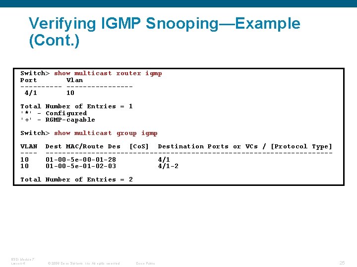 Verifying IGMP Snooping—Example (Cont. ) Switch> show multicast router igmp Port Vlan ---------------4/1 10