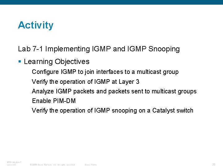 Activity Lab 7 -1 Implementing IGMP and IGMP Snooping § Learning Objectives Configure IGMP