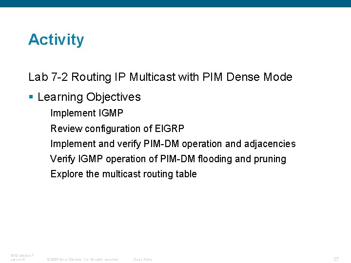 Activity Lab 7 -2 Routing IP Multicast with PIM Dense Mode § Learning Objectives