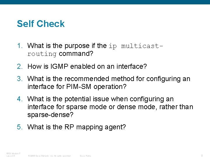 Self Check 1. What is the purpose if the ip multicastrouting command? 2. How