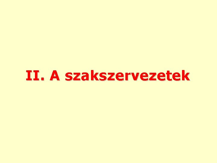 II. A szakszervezetek 