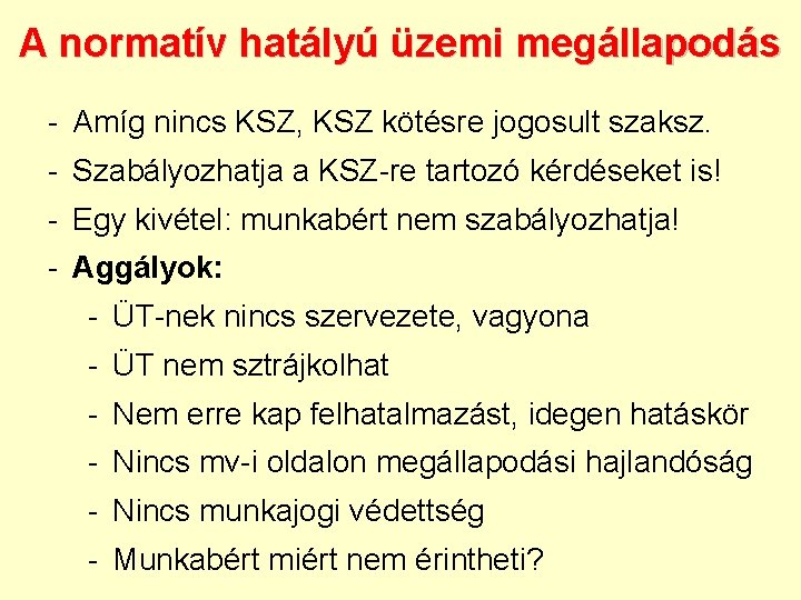 A normatív hatályú üzemi megállapodás - Amíg nincs KSZ, KSZ kötésre jogosult szaksz. -