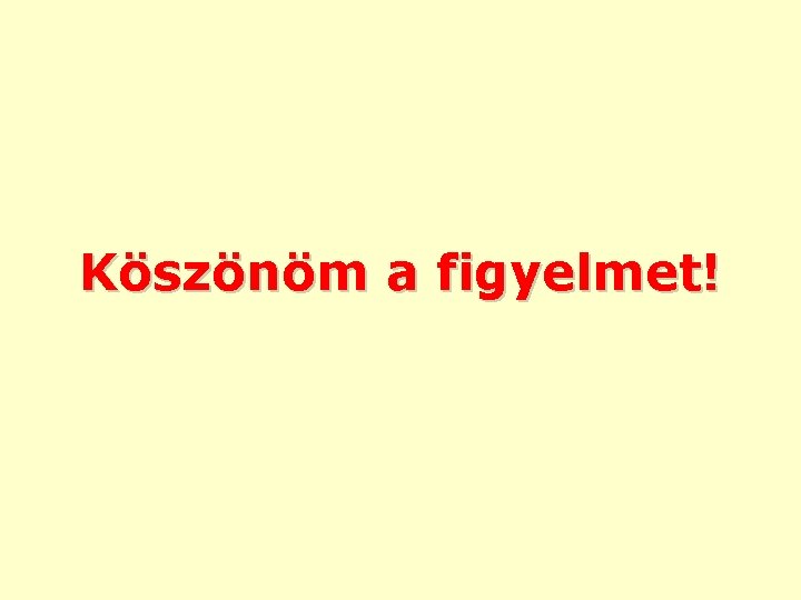 Köszönöm a figyelmet! 