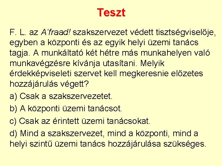 Teszt F. L. az A’fraad! szakszervezet védett tisztségviselője, egyben a központi és az egyik