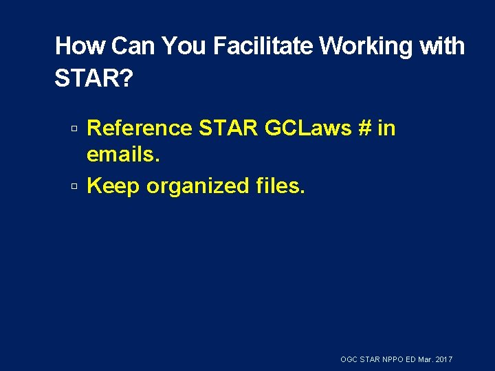 How Can You Facilitate Working with STAR? Reference STAR GCLaws # in emails. Keep