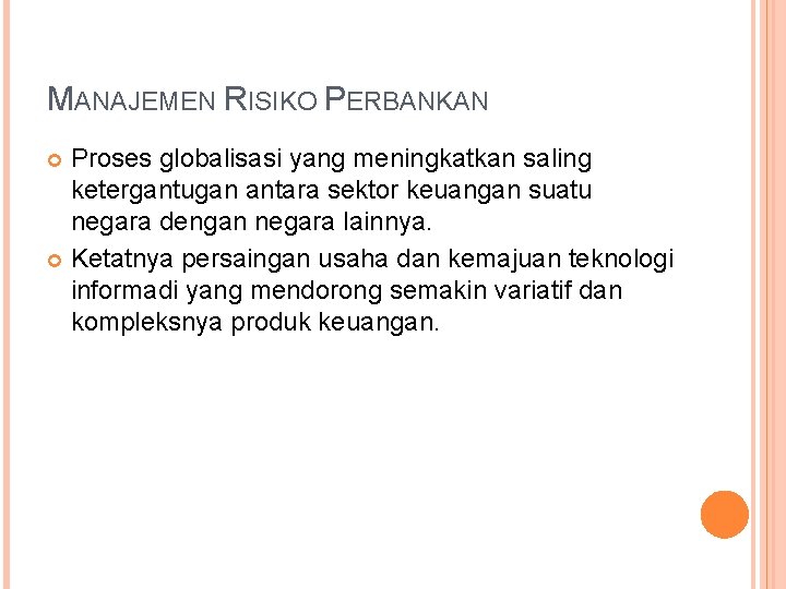 MANAJEMEN RISIKO PERBANKAN Proses globalisasi yang meningkatkan saling ketergantugan antara sektor keuangan suatu negara