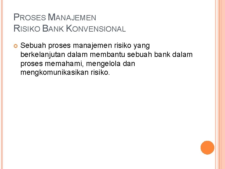 PROSES MANAJEMEN RISIKO BANK KONVENSIONAL Sebuah proses manajemen risiko yang berkelanjutan dalam membantu sebuah