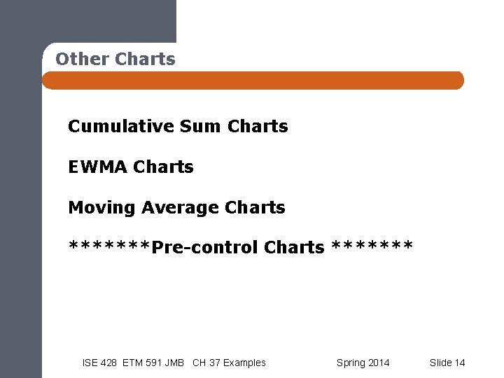 Other Charts Cumulative Sum Charts EWMA Charts Moving Average Charts *******Pre-control Charts ******* ISE