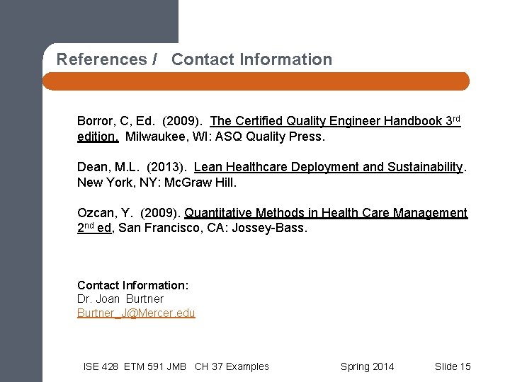 References / Contact Information Borror, C, Ed. (2009). The Certified Quality Engineer Handbook 3