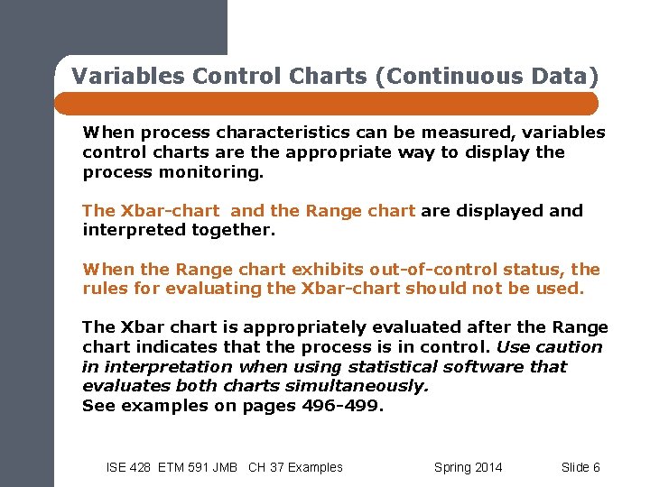 Variables Control Charts (Continuous Data) When process characteristics can be measured, variables control charts