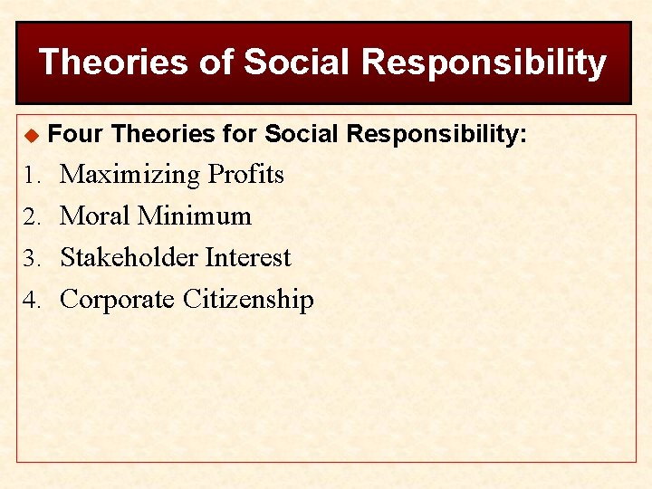 Theories of Social Responsibility u Four Theories for Social Responsibility: 1. Maximizing Profits 2.