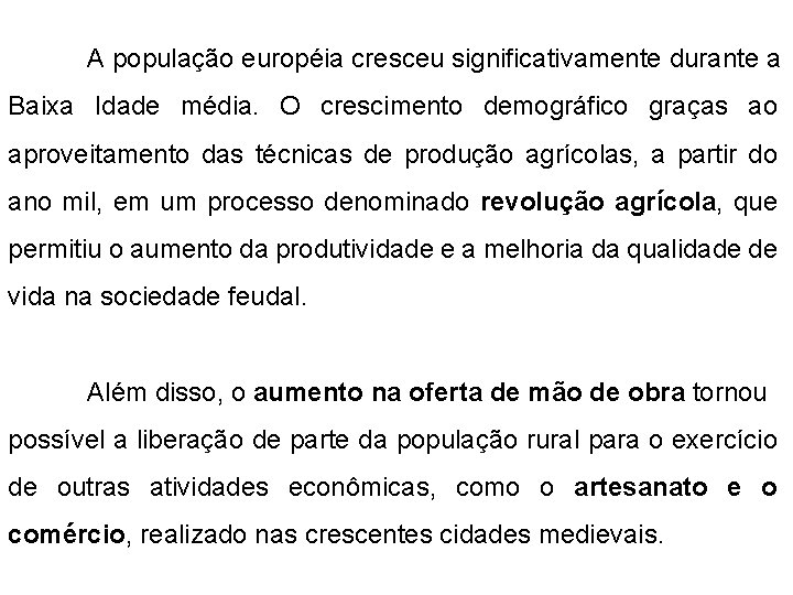 A população européia cresceu significativamente durante a Baixa Idade média. O crescimento demográfico graças