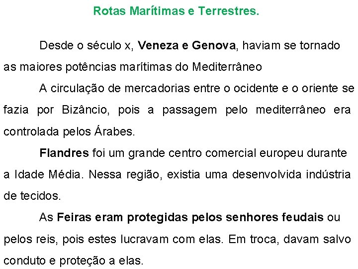 Rotas Marítimas e Terrestres. Desde o século x, Veneza e Genova, haviam se tornado