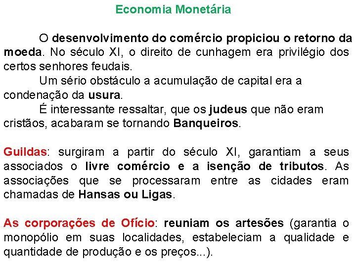 Economia Monetária O desenvolvimento do comércio propiciou o retorno da moeda. No século XI,
