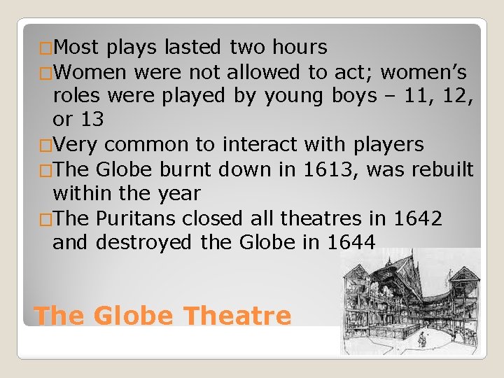 �Most plays lasted two hours �Women were not allowed to act; women’s roles were