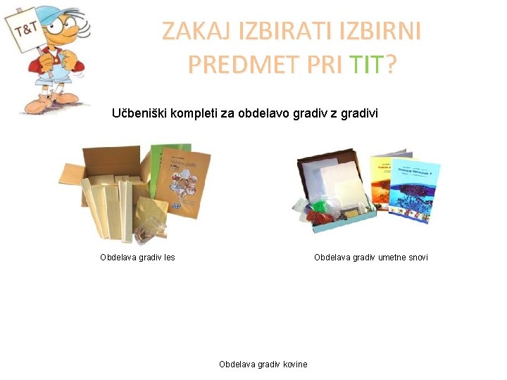 ZAKAJ IZBIRATI IZBIRNI PREDMET PRI TIT? Učbeniški kompleti za obdelavo gradiv z gradivi Obdelava