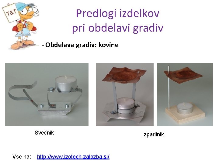 Predlogi izdelkov pri obdelavi gradiv - Obdelava gradiv: kovine Svečnik 11/1/2020 Vse na: http: