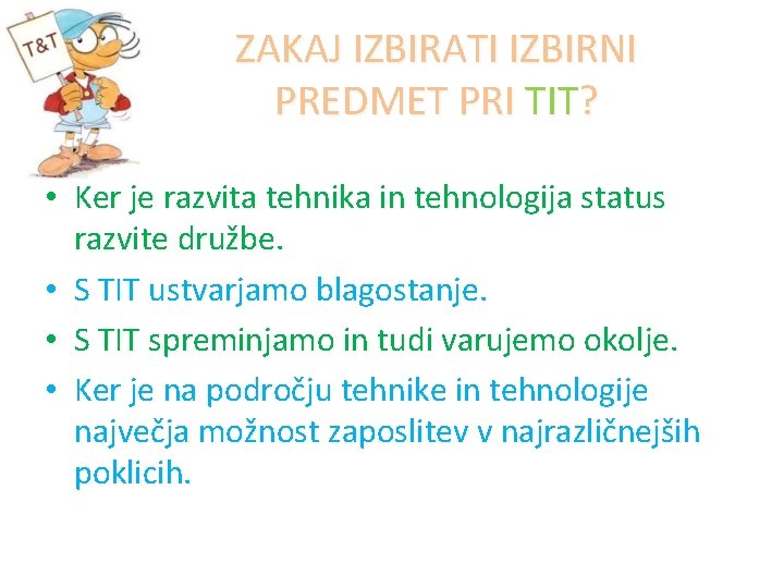 ZAKAJ IZBIRATI IZBIRNI PREDMET PRI TIT? • Ker je razvita tehnika in tehnologija status