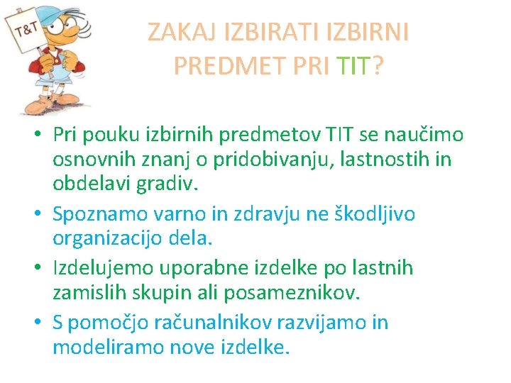 ZAKAJ IZBIRATI IZBIRNI PREDMET PRI TIT? • Pri pouku izbirnih predmetov TIT se naučimo