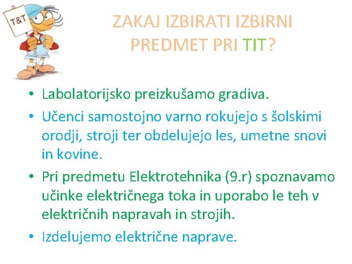 ZAKAJ IZBIRATI IZBIRNI PREDMET PRI TIT? • Labolatorijsko preizkušamo gradiva. • Učenci samostojno varno