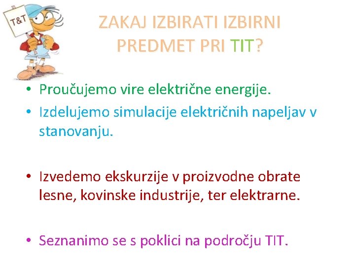 ZAKAJ IZBIRATI IZBIRNI PREDMET PRI TIT? • Proučujemo vire električne energije. • Izdelujemo simulacije