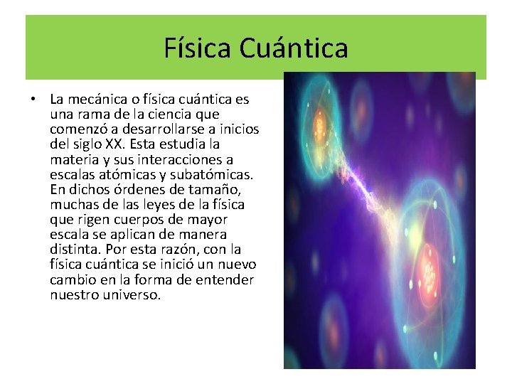 Física Cuántica • La mecánica o física cuántica es una rama de la ciencia