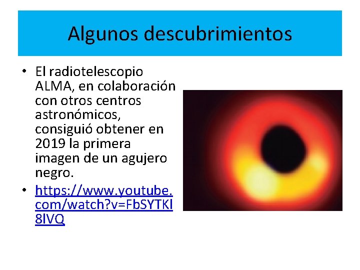 Algunos descubrimientos • El radiotelescopio ALMA, en colaboración con otros centros astronómicos, consiguió obtener