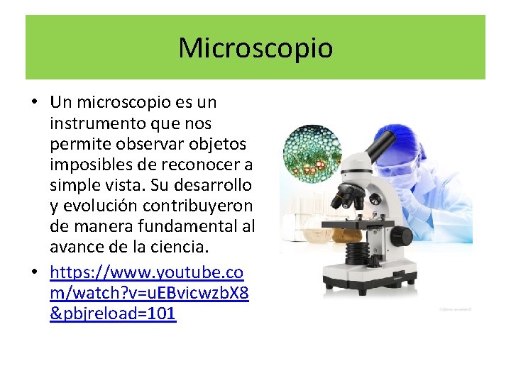 Microscopio • Un microscopio es un instrumento que nos permite observar objetos imposibles de