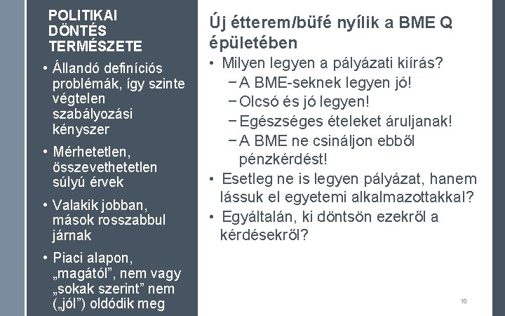POLITIKAI DÖNTÉS TERMÉSZETE • Állandó definíciós problémák, így szinte végtelen szabályozási kényszer • Mérhetetlen, POLITIKAI DÖNTÉS TERMÉSZETE • Állandó definíciós problémák, így szinte végtelen szabályozási kényszer • Mérhetetlen,