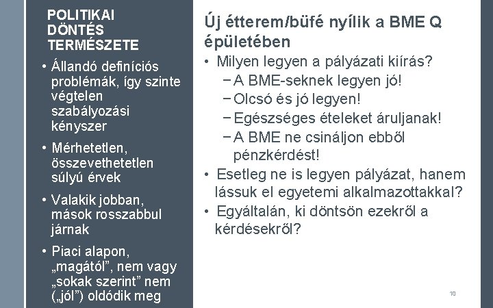 POLITIKAI DÖNTÉS TERMÉSZETE • Állandó definíciós problémák, így szinte végtelen szabályozási kényszer • Mérhetetlen,