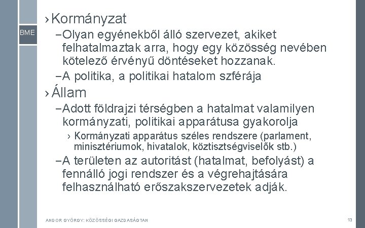 › Kormányzat BME – Olyan egyénekből álló szervezet, akiket felhatalmaztak arra, hogy egy közösség › Kormányzat BME – Olyan egyénekből álló szervezet, akiket felhatalmaztak arra, hogy egy közösség