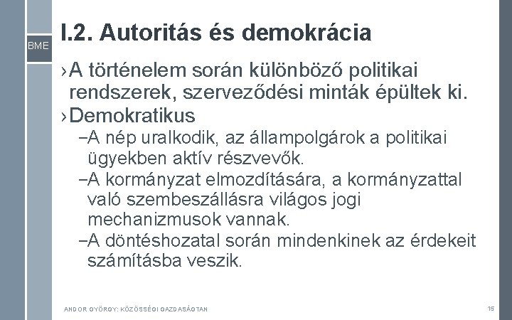 BME I. 2. Autoritás és demokrácia › A történelem során különböző politikai rendszerek, szerveződési BME I. 2. Autoritás és demokrácia › A történelem során különböző politikai rendszerek, szerveződési