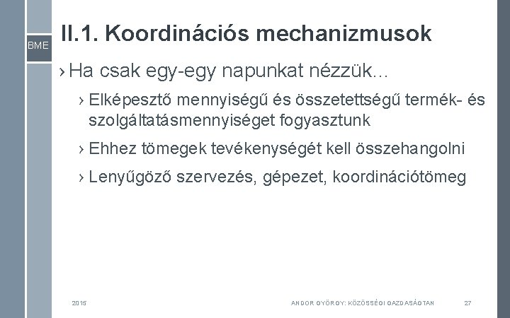 BME II. 1. Koordinációs mechanizmusok › Ha csak egy-egy napunkat nézzük… › Elképesztő mennyiségű BME II. 1. Koordinációs mechanizmusok › Ha csak egy-egy napunkat nézzük… › Elképesztő mennyiségű