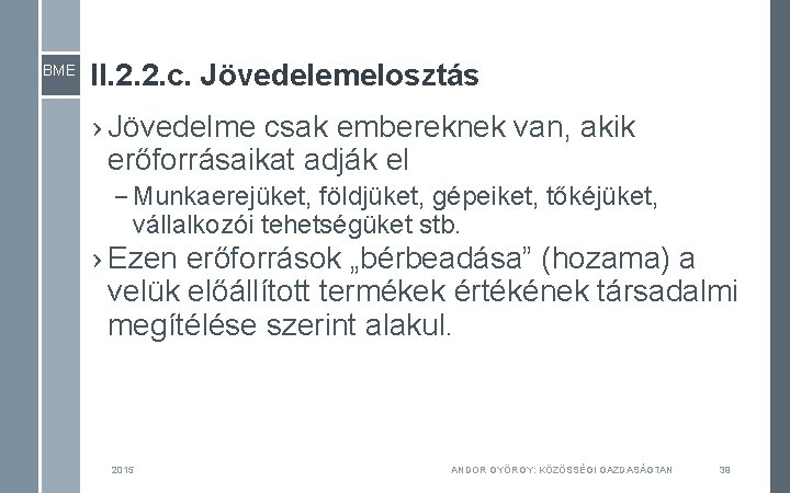 BME II. 2. 2. c. Jövedelemelosztás › Jövedelme csak embereknek van, akik erőforrásaikat adják BME II. 2. 2. c. Jövedelemelosztás › Jövedelme csak embereknek van, akik erőforrásaikat adják