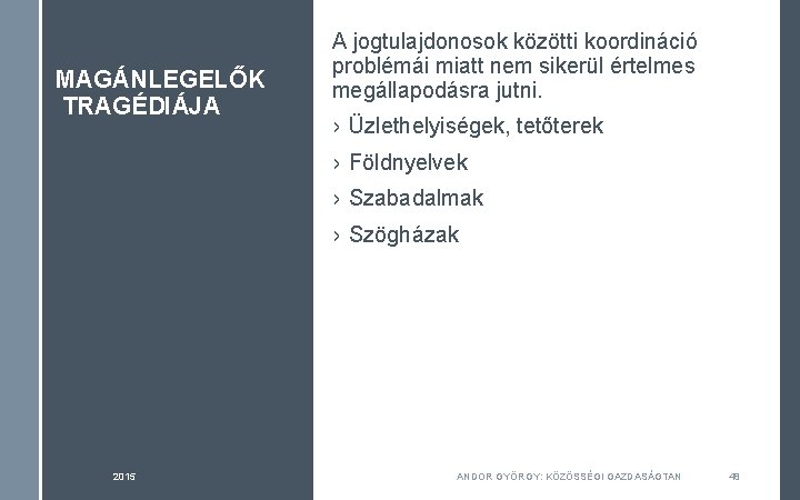 MAGÁNLEGELŐK TRAGÉDIÁJA A jogtulajdonosok közötti koordináció problémái miatt nem sikerül értelmes megállapodásra jutni. ›