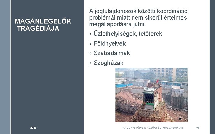 MAGÁNLEGELŐK TRAGÉDIÁJA A jogtulajdonosok közötti koordináció problémái miatt nem sikerül értelmes megállapodásra jutni. ›