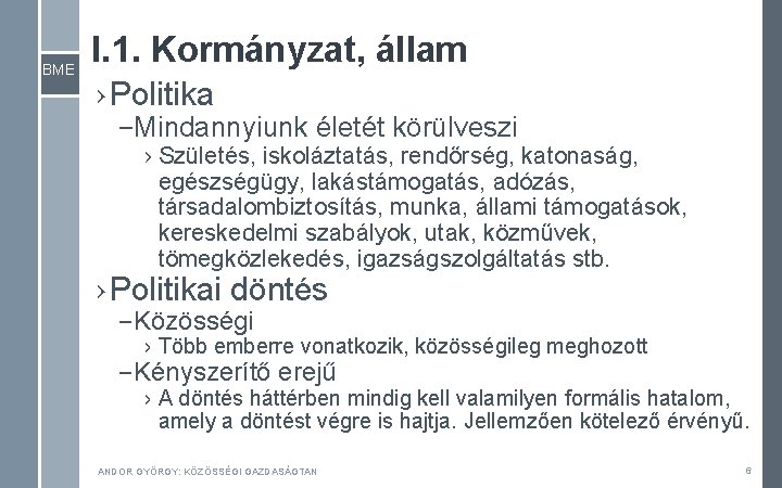 BME I. 1. Kormányzat, állam › Politika – Mindannyiunk életét körülveszi › Születés, iskoláztatás, BME I. 1. Kormányzat, állam › Politika – Mindannyiunk életét körülveszi › Születés, iskoláztatás,
