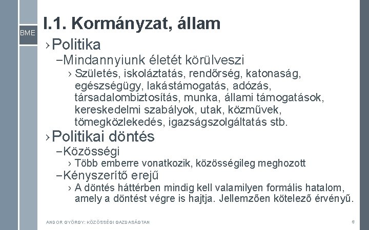 BME I. 1. Kormányzat, állam › Politika – Mindannyiunk életét körülveszi › Születés, iskoláztatás,