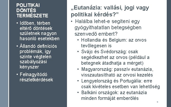 POLITIKAI DÖNTÉS TERMÉSZETE • Időben, térben eltérő döntések születnek nagyon hasonló esetekben • Állandó POLITIKAI DÖNTÉS TERMÉSZETE • Időben, térben eltérő döntések születnek nagyon hasonló esetekben • Állandó