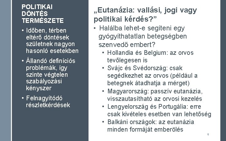 POLITIKAI DÖNTÉS TERMÉSZETE • Időben, térben eltérő döntések születnek nagyon hasonló esetekben • Állandó